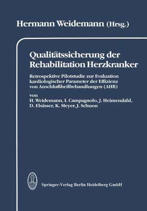 Qualitätssicherung der Rehabilitation Herzkranker: Retrospektive Pilotstudie zur Evaluation kardiologischer Parameter der Effizienz von Anschlußheilbehandlungen (AHB) dargestellt in 2 Kapiteln: Leistungsspektrum und Wiedereingliederung de H. Weidemann