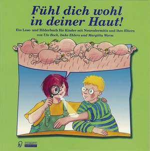 Fühl dich wohl in deiner Haut!: Ein Lese- und Bilderbuch für Kinder mit Neurodermitis und ihre Eltern de Ute Bock