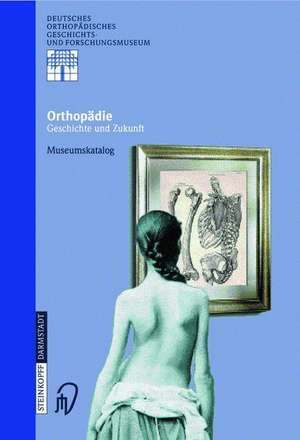 Orthopädie - Geschichte und Zukunft: Museumskatalog de Ludwig Zichner