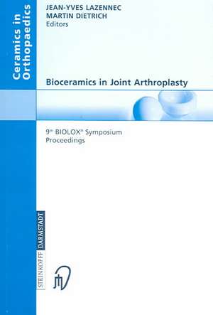 Bioceramics in Joint Arthroplasty: 9th BIOLOX® Symposium Proceedings de Jean-Yves Lazennec