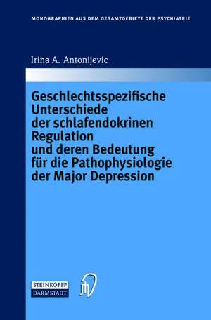 Geschlechtsspezifische Unterschiede Der Schlafendokrinen Regulation Und Deren Bedeutung Fur Die Pathophysiologie Der Major Depression: Band 2 de Irina A. Antonijevic