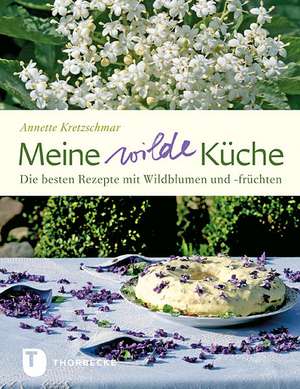 Meine wilde Küche de Annette Kretzschmar