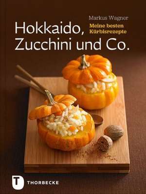 Hokkaido, Zucchini und Co. de Markus Wagner