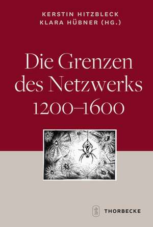 Die Grenzen Des Netzwerks 1200-1600: (1300 - 1600) de Kerstin Hitzbleck