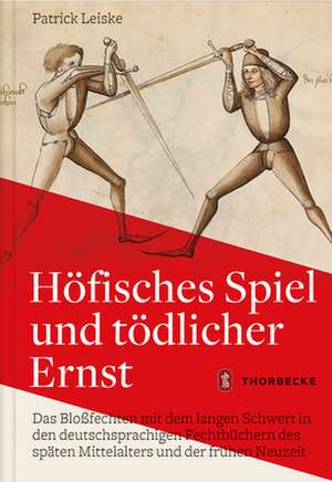 Höfisches Spiel und tödlicher Ernst de Patrick Leiske