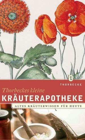 Thorbeckes kleine Kräuterapotheke de Werner Dressendörfer