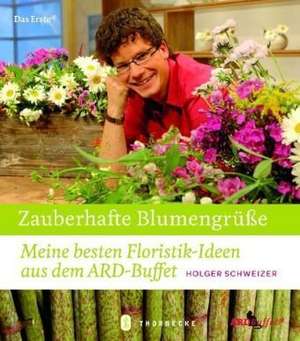 Zauberhafte Blumengrüße de Holger Schweizer