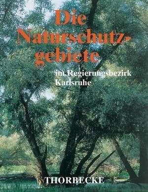 Die Naturschutzgebiete im Regierungsbezirk Karlsruhe de Bezirksstelle für Naturschutz und Landschaftspflege Karlsruhe