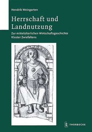 Herrschaft Und Landnutzung: Zur Mittelalterlichen Wirtschaftsgeschichte Kloster Zwiefaltens de Hendrik Weingarten