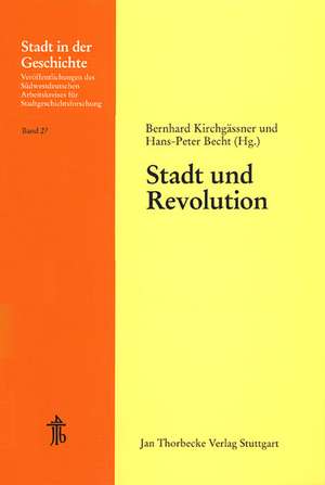 Stadt Und Revolution: 32. Arbeitstagung in Schwabisch Hall 1993 de Bernhard Kirchgässner