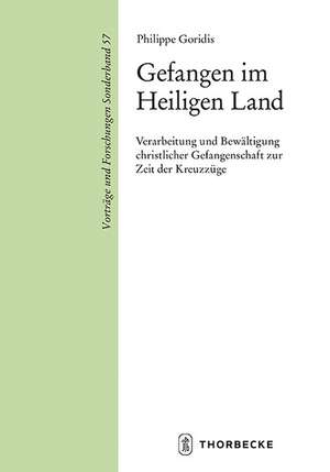 Gefangen Im Heiligen Land: Verarbeitung Und Bewaltigung Christlicher Gefangenschaft Zur Zeit Der Kreuzzuge de Philippe Goridis