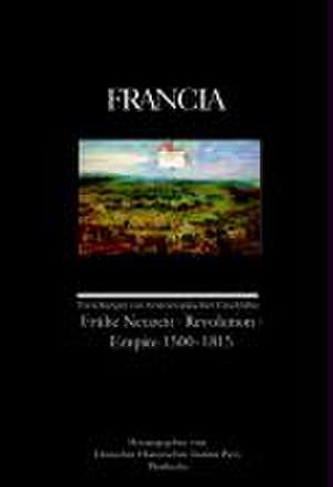 Francia: Fruhe Neuzeit - Revolution - Empire 1500-1815