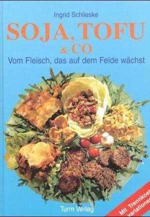 Soja, Tofu und Co de Ingrid Schlieske