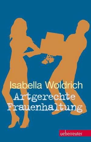 Artgerechte Frauenhaltung de Isabella Woldrich