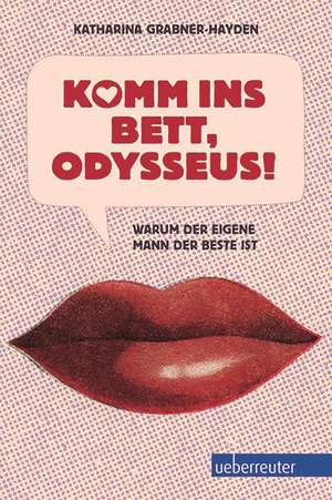 Komm ins Bett, Odysseus! de Katharina Grabner-Hayden