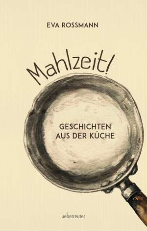 Mahlzeit! de Eva Rossmann