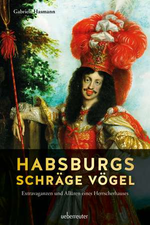 Habsburgs schräge Vögel de Gabriele Hasmann