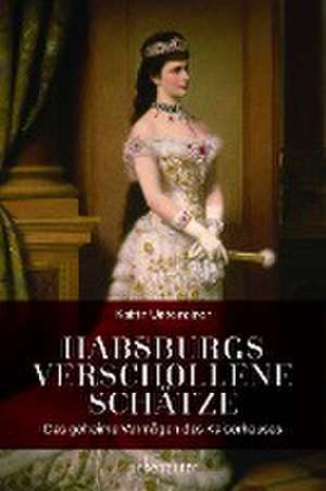 Habsburgs verschollene Schätze de Katrin Unterreiner