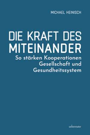 Die Kraft des Miteinander de Michael Heinisch