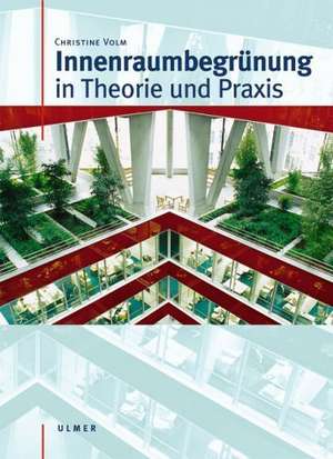 Innenraumbegrünung in Theorie und Praxis de Christine Volm