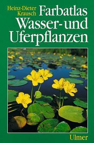 Farbatlas Wasser- und Uferpflanzen de Heinz-Dieter Krausch