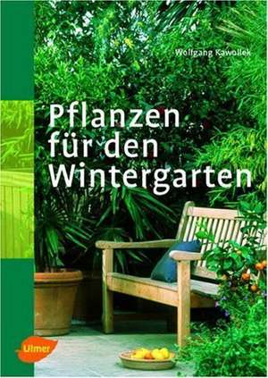 Pflanzen für den Wintergarten de Wolfgang Kawollek