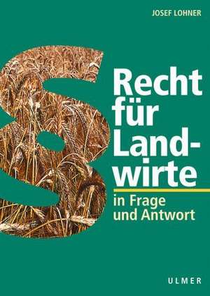 Recht für Landwirte in Frage und Antwort de Josef Lohner