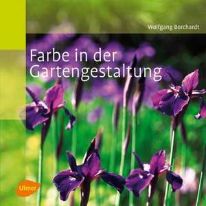 Farbe in der Gartengestaltung de Wolfgang Borchardt