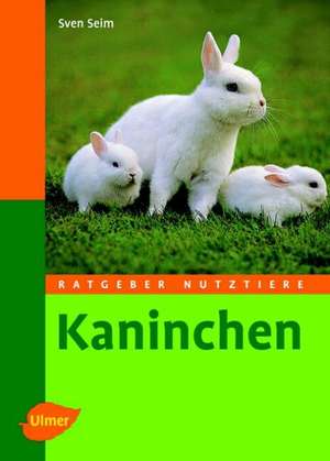 Ratgeber Nutztiere. Kaninchen de Sven Seim