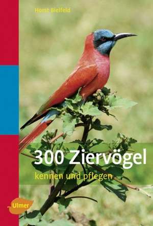 300 Ziervögel. Taschenatlas de Horst Bielfeld