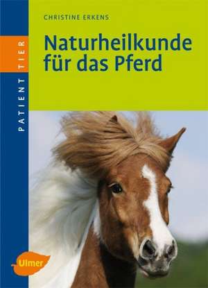 Naturheilkunde für das Pferd de Christine Erkens