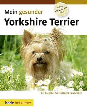 Mein gesunder Yorkshire Terrier de Dr. med. vet. Lowell Ackerman