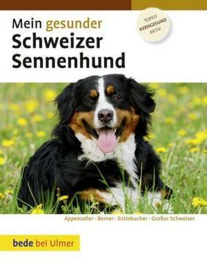 Mein gesunder Schweizer Sennenhund de Dominik Kieselbach