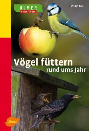 Vögel füttern rund ums Jahr de Hans Egidius