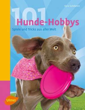 101 Hunde-Hobbys de Kyra Sundance