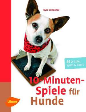 10-Minuten-Spiele für Hunde de Kyra Sundance