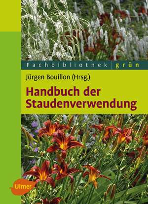 Handbuch der Staudenverwendung de Jürgen Bouillon