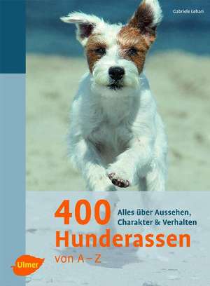 400 Hunderassen von A - Z de Gabriele Lehari