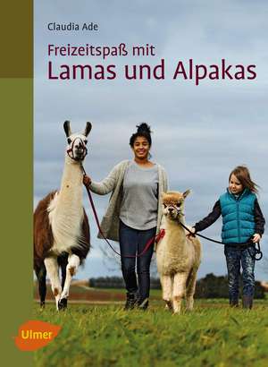 Freizeitspaß mit Lamas und Alpakas de Claudia Ade