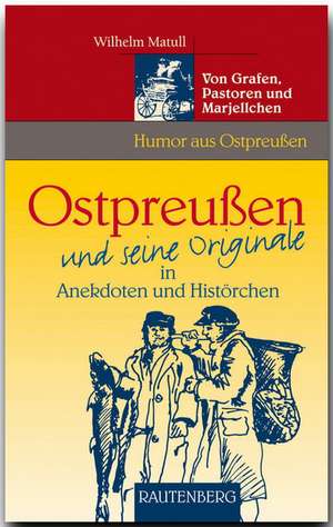 Ostpreußen und seine Originale in Anekdoten und Histörchen de Wilhelm Matull