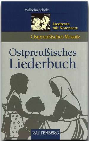 Ostpreußisches Liederbuch de Wilhelm Scholz