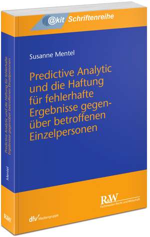 Predictive Analytic und die Haftung für fehlerhafte Ergebnisse gegenüber betroffenen Einzelpersonen de Susanne Mentel