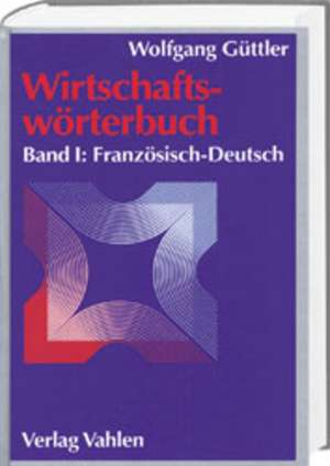 Wirtschaftswörterbuch Bd. 1: Französisch-Deutsch de Wolfgang Güttler