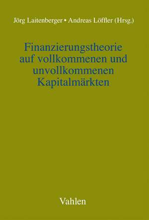 Finanzierungstheorie auf vollkommenen und unvollkommenen Kapitalmärkten de Jörg Laitenberger