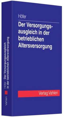 Der Versorgungsausgleich in der betrieblichen Altersversorgung de Reinhold Höfer