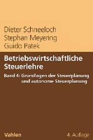 Betriebswirtschaftliche Steuerlehre Band 4: Grundlagen der Steuerplanung und autonome Steuerplanung de Dieter Schneeloch