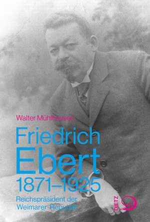 Friedrich Ebert 1871-1925 de Walter Mühlhausen