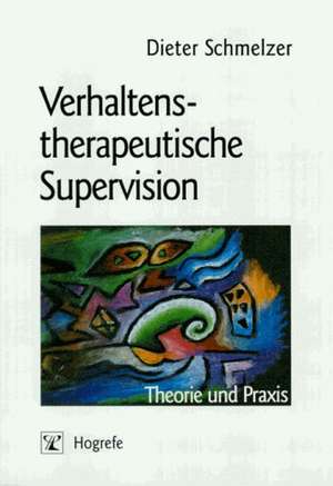 Verhaltenstherapeutische Supervision de Dieter Schmelzer