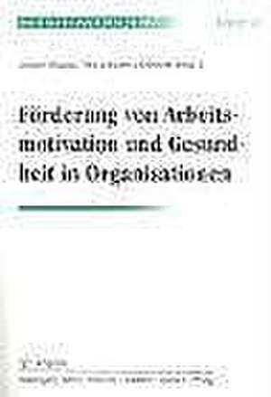 Förderung von Arbeitsmotivation und Gesundheit in Organisationen de Jürgen Wegge