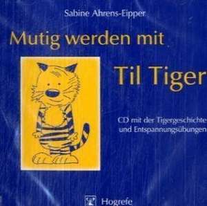 Mutig werden mit Til Tiger. CD de Sabine Ahrens-Eipper